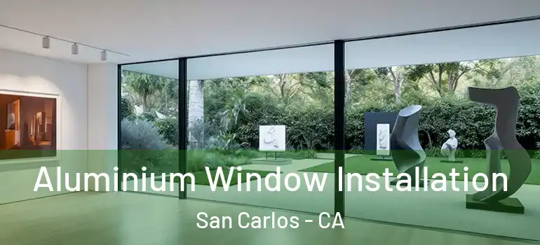  Aluminium Window Installation San Carlos - CA