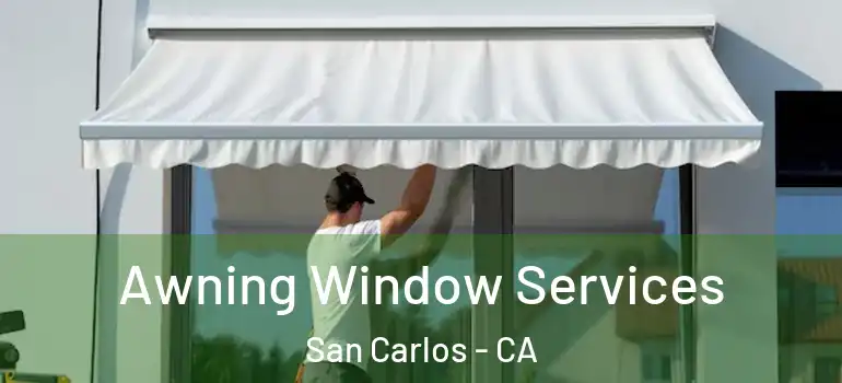  Awning Window Services San Carlos - CA