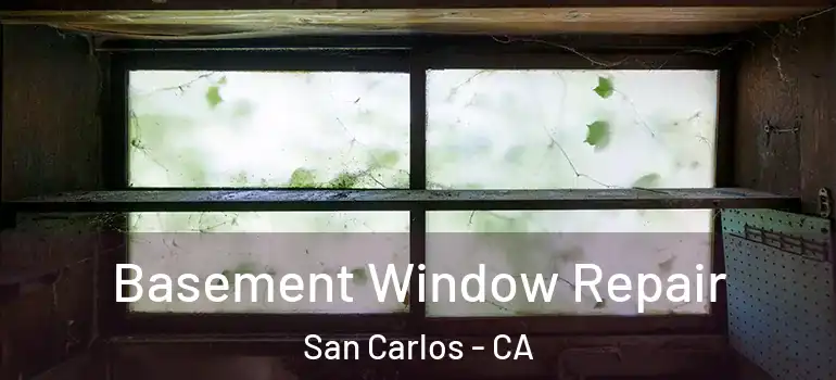  Basement Window Repair San Carlos - CA