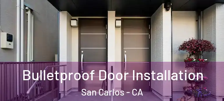  Bulletproof Door Installation San Carlos - CA