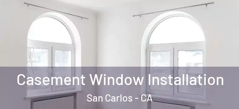  Casement Window Installation San Carlos - CA