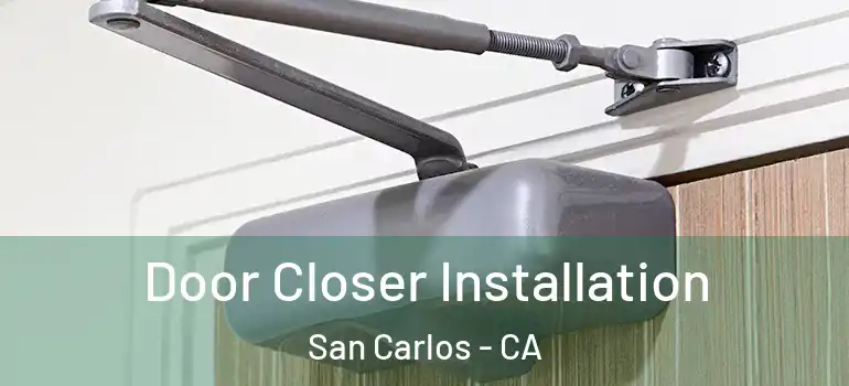  Door Closer Installation San Carlos - CA