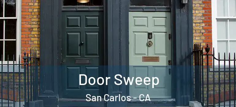  Door Sweep San Carlos - CA