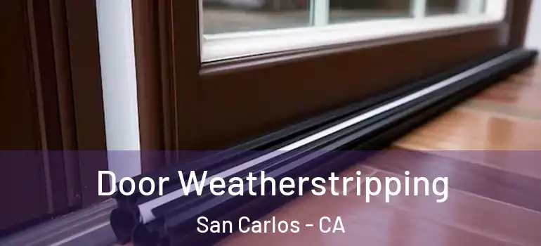  Door Weatherstripping San Carlos - CA