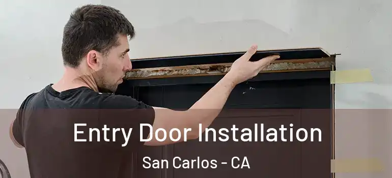  Entry Door Installation San Carlos - CA