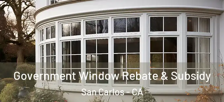  Government Window Rebate & Subsidy San Carlos - CA
