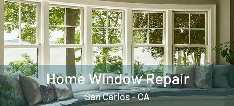  Home Window Repair San Carlos - CA