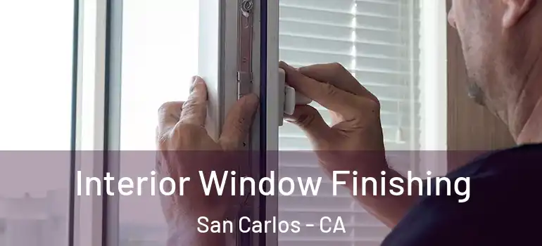  Interior Window Finishing San Carlos - CA