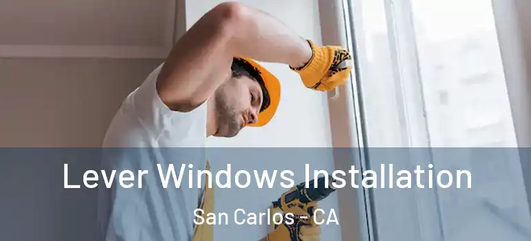  Lever Windows Installation San Carlos - CA