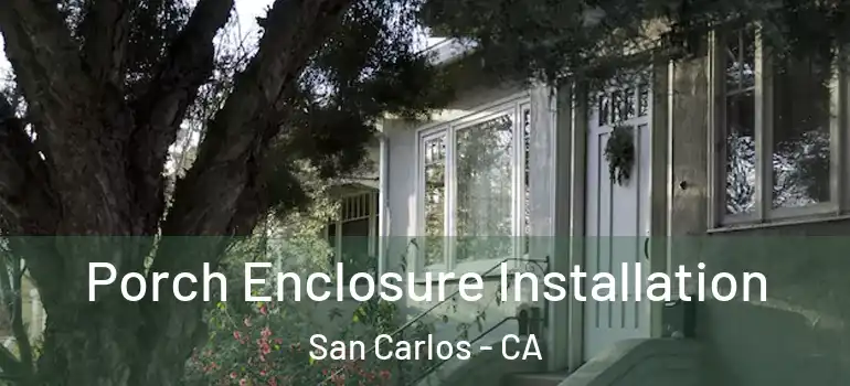  Porch Enclosure Installation San Carlos - CA