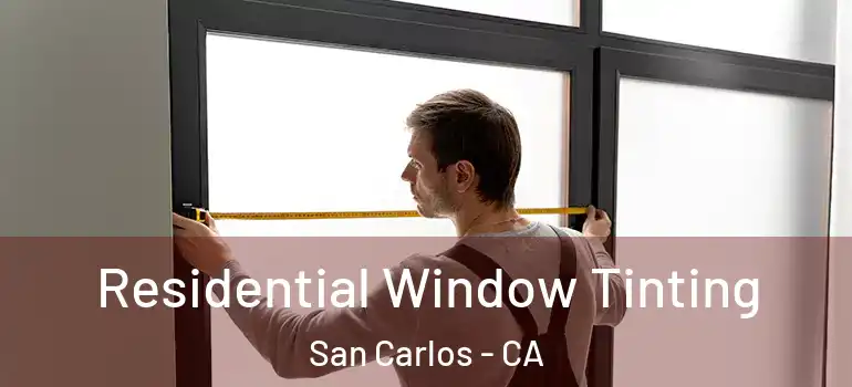  Residential Window Tinting San Carlos - CA