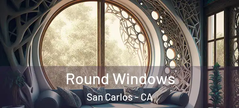  Round Windows San Carlos - CA