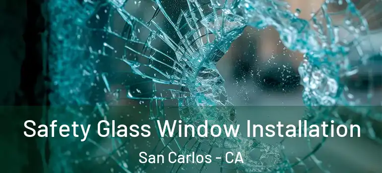  Safety Glass Window Installation San Carlos - CA