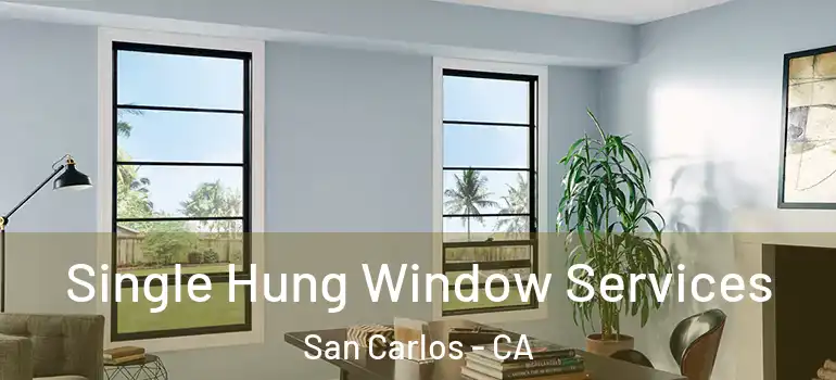  Single Hung Window Services San Carlos - CA