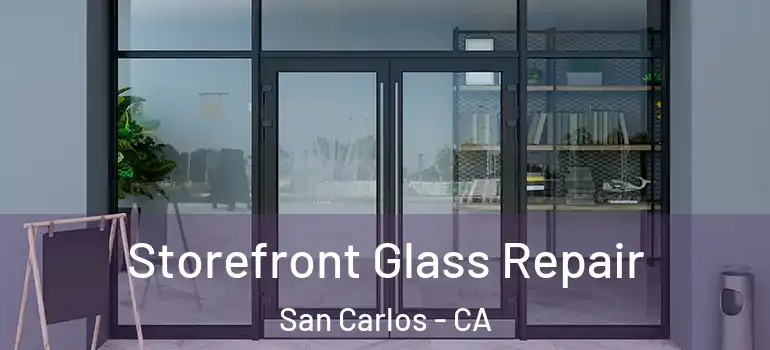  Storefront Glass Repair San Carlos - CA