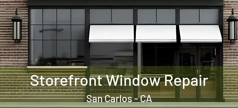  Storefront Window Repair San Carlos - CA