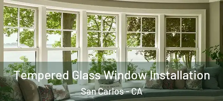  Tempered Glass Window Installation San Carlos - CA