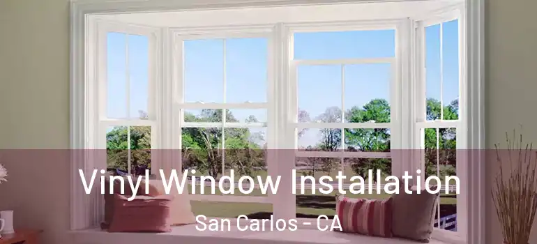  Vinyl Window Installation San Carlos - CA