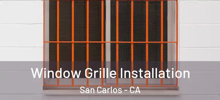  Window Grille Installation San Carlos - CA