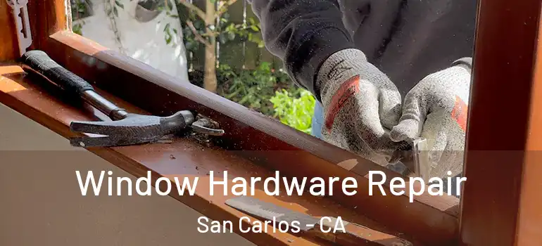  Window Hardware Repair San Carlos - CA