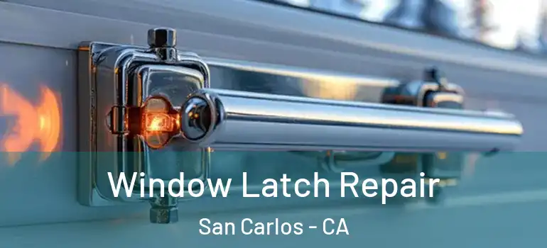  Window Latch Repair San Carlos - CA