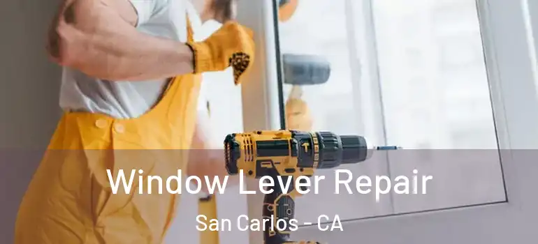  Window Lever Repair San Carlos - CA
