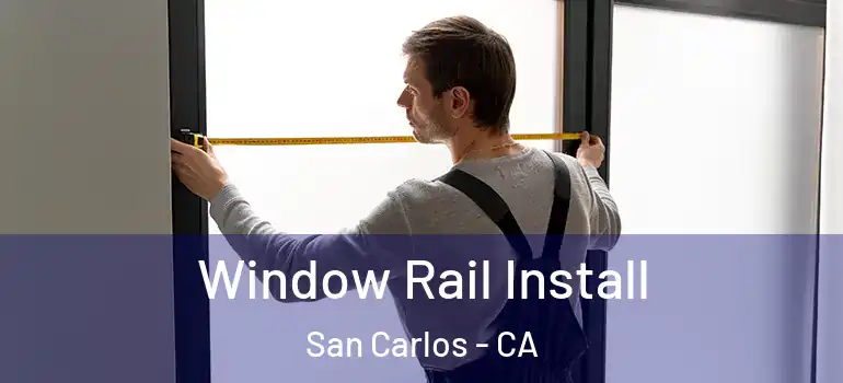  Window Rail Install San Carlos - CA